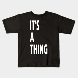 it’s a thing. Kids T-Shirt